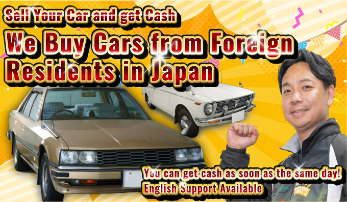 Sell Your Car and get Cash We Buy Cars from ForeignResidents in Japan